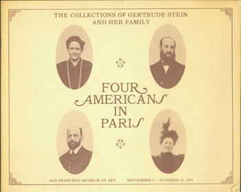 Item #63-5375 Four Americans In Paris. The Collections of Gertrude Stein and Her Family. San Francisco Museum of Art, September 9 - October 31, 1971. San Francisco Museum of Art, Gerald Nordland, fwd.