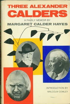 Item #63-5379 Three Alexander Calders. A Family Memoir. First Edition. Margaret Calder Hayes, Malcolm Cowley, intr.