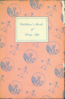 Item #63-5447 Children's Books of Long Ago. A Garland of Pages and Pictures Arranged by Homer A....