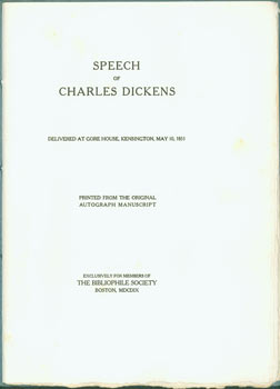 Item #63-5464 Speech Of Charles Dickens Delivered at Gore House, Kensington, May 10, 1851. Printed from the Original Autograph Manuscript, Exclusively for Members of the Bibliophile Society. Bibliophile Society, Charles Dickens.