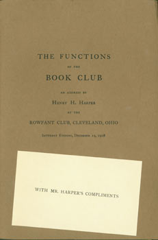 Item #63-5470 The Functions Of the Book Club. An Address by Henry H. Harper, at the Rowfant Club,...