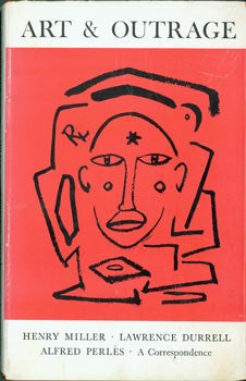 Item #63-5826 Art and outrage: a correspondence about Henry Miller between Alfred Perles and Lawrence Durrell. Original 1959 First Edition. Alfred Perlès, Lawrence Durrell.
