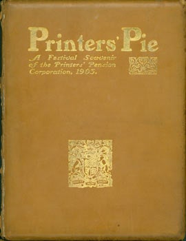 Item #63-5931 Printers' Pie: A Festival Souvenir of the Printers' Pension Corporation, 1903. The Sphere, Almshouse Printers' Pension, Orphan Asylum Corporation, London.