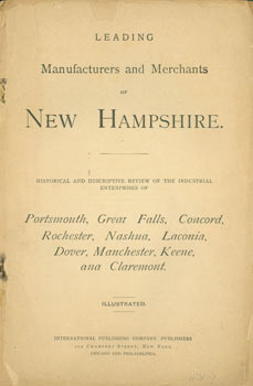 Item #63-5947 Leading Manufacturers And Merchants of New Hampshire. Historical and Descriptive Review of the Industrial Enterprises of Portsmouth, Great Falls, Concord, Rochester, Nashua, Laconia, Dover, Manchester, Keene and Claremont. International Publishing Co, NY.