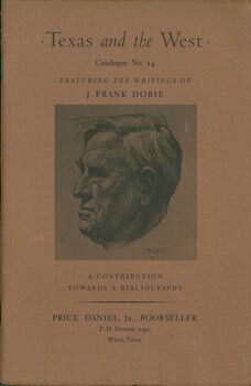 Item #63-5965 Texas and the West, Featuring the Writings of J. Frank Dobie. Catalogue No. 24. A...