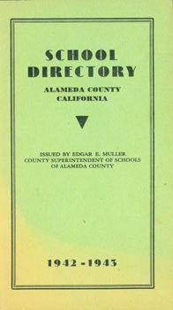 Item #63-6006 School Directory, Alameda County California, 1942 - 1945. Alameda County, County Superintendent of Schools Edgar E. Muller, California.