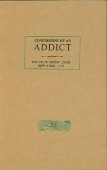 Item #63-6027 Confessions Of An Addict. First Edition. Four Penny Press, Martin K. Speckter, New...