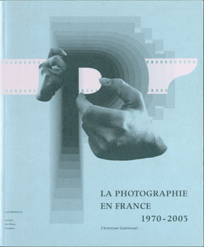 Item #63-6049 La Photographie En France, 1970 - 2005. Christian Gattinoni