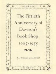 Item #63-6078 The Fiftieth Anniversary of Dawson's Book Shop: 1905 - 1955. First Edition....
