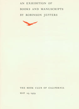 Item #63-6180 An Exhibition of Books and Manuscripts by Robinson Jeffers. First Edition. Book Club of California, Theodore M. Lilienthal.