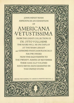 Item #63-6333 John Henry Nash announces an exhibiton of Americana Vetustissima from the great collection of Dr. Otto Vollbehr. Dr. Otto Vollbehr, John Henry Nash, printer.