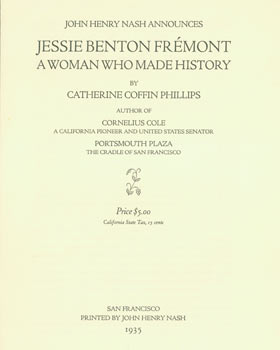 Item #63-6341 Prospectus for Jessie Benton Fremont, A Woman Who Made History. (This is the Prospectus for a book, not the book itself). Catherine Coffin Phillips, John Henry Nash, printer.