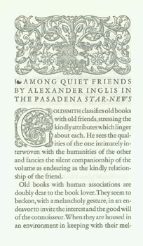 Item #63-6347 Among Quiet Friends. Printed for Mrs. George M. Millard by John Henry Nash. One of 250. signed dedication to Lucille Miller, Estelle Doheny's librarian. Original First Edition. Alexander Inglis, John Henry Nash, printer.