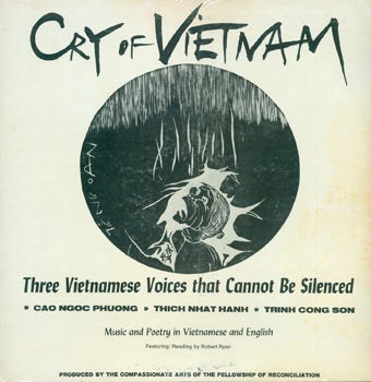 Item #63-6372 Cry Of Vietnam. Three Vietnamese Voices That Cannot Be Silenced. Cao Ngoc Phuong, Thich Nhat Hanh, Trinh Cong Son : music and poetry in Vietnamese and English : [phonodisc] featuring reading. Thich Nhat Hanh Cao Ngoc Phuong, Trinh Cong Son, Robert Ryan, Fellowship of Reconciliation, U S.