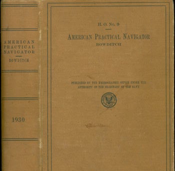Item #63-6787 American Practical Navigator, An Epitome of Navigation. H. O. Pub. No. 9. Nathaniel: US Navy Hydrographic Office Bowditch, US Secretary of the Navy.