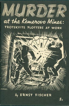 Item #63-6789 Murder At The Kemerovo Mines: Trotskyite Plotters At Work. Ernst Fischer