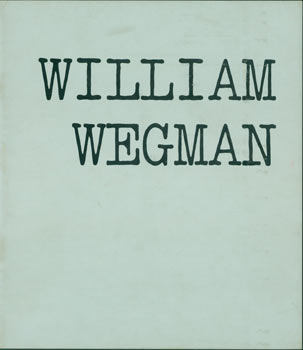 Item #63-6794 William Wegman. Los Angeles County Museum of Art, May 22 - July 1, 1973. Los Angeles County Museum of Art, William Wegman, Jane Livingston, intr.