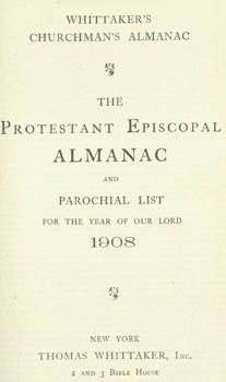 Item #63-7027 Whittaker's Churchman's Almanac. The Protestant Episcopal Almanac and Parochial List for the Year of Our Lord 1908. Thomas Whittaker.