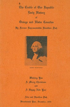 Item #63-7136 The Cradle of Our Republic, Early History of Orange and Ulster Counties. Wishing You A Merry Christmas and A Happy New Year. Original First Edition. Alice, Hamilton Fish.