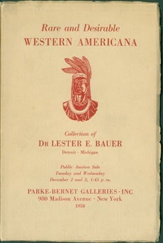 Item #63-7142 Rare And Desirable Western Americana. Collection of Dr. Lester E. Bauer. December 2 & 3, 1958, Lots 1 - 525. Parke-Bernet Galleries, Louis J. Marion, Dr. Lester E. Bauer, New York, auctioneer, collector.