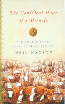 Item #63-7336 The Confident Hope of a Miracle: The True History of the Spanish Armada. First...