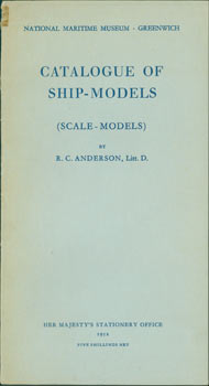Item #63-7340 Catalogue Of Ship-Models (Scale-Models). National Maritime Museum, R. C. Anderson,...