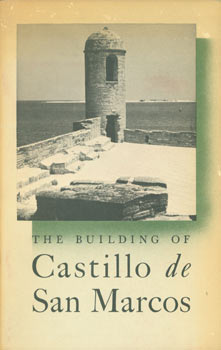 Item #63-7350 The Building of Castillo de San Marcos. Original First Edition. United States Gov't...