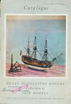Item #63-7355 Catalogue Of the Henry Huddleston Rogers Collection of Ship Models. United States...