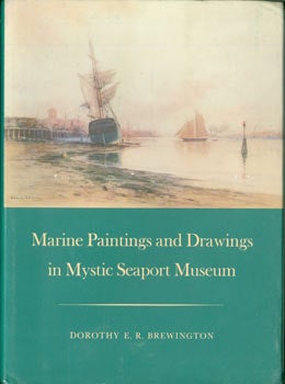 Item #63-7363 Marine Paintings and Drawings in Mystic Seaport Museum. Mystic Seaport Museum, Dorothy E. R. Brewington.
