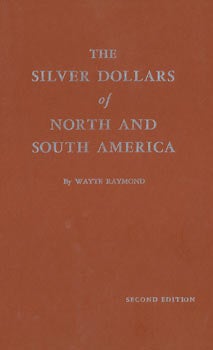 Item #63-7365 The Silver Dollars Of North And South America. Wayte Raymond