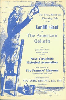 Item #63-7401 The True, Moral and Diverting Tale of the Cardiff Giant, or The American Goliath. Farmer's Museum New York State Historical Association, James Taylor Dunn, New York Cooperstown.
