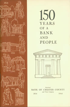 Item #63-7453 150 Years Of A Bank And People, 1814 - 1964. Bank of Chester County, Trust Company,...