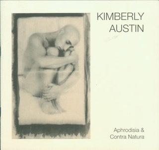 Item #63-7543 Kimberly Austin. Aphrodisia & Contra Natura. Seippel Verlag. Kunstverein Apolda...