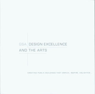 Item #63-7589 GSA Design Excellence And the Arts. Creating Public Buildings That Enrich, Inspire,...