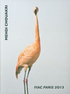 Item #63-7645 Mehdi Chouakri Berlin: FIAC Paris 2013. One of 1000 copies. FIAC Paris 2013,...