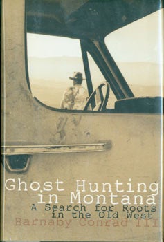 Item #63-7734 Ghost Hunting In Montana: A Search for Roots in the Old West. Signed First Edition with dedication on title page. Barnaby Conrad.