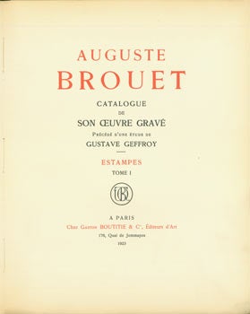 Item #63-7777 Auguste Brouet: Catalogue De Son Oeuvre Grave Estampes. Tome 1 & 2. Limited Edition: Numbered 625 of 1030. Auguste Brouet, Gaston Boutitie, Gustave Geffroy, publ., intro.