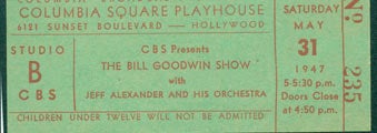 Item #63-7787 CBS Presents The Bill Goodwin Show with Jeff Alexander and His Orchestra, Saturday May 31, 1947. Ticket # 235. Columbia Broadcasting System Columbia Playhouse, NY.
