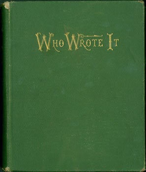 Item #63-7876 Who Wrote It? An Index to the Authorship of the More Noted Works in Ancient and Modern Literature. First Edition. William Almon Wheeler, Charles Gardner Wheeler.