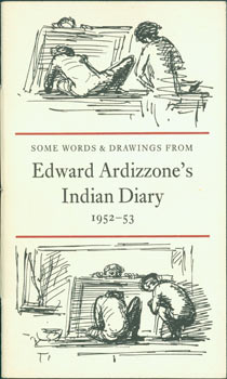Item #63-8046 Some Words & Drawings From Edward Ardizzone's Indian Diary, 1952 - 1953. Limited First Edition, One of 225 copies. Signed dedication by Max Reinhardt, David Cameron, Evan James, & Michael [Ratcliffe] of Bodley Head, London, on the colophon page. Edward Ardizzone, Bodley Head, London.
