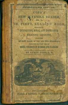 Item #63-8081 Cobb's New Juvenile Reader, No. 1. Or, First Reading Book, Containing Interesting, Moral, and Instructive Reading Lessons, Composed of Easy Words of One and Two Syllables; Designed for the used of Small Children in Schools and Families. Pennsylvania Edition. Lyman Cobb.