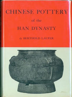 Item #63-8305 Chinese Pottery of the Han Dynasty. Berthold Laufer