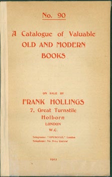 Item #63-8324 A Catalogue of Valuable Old and Modern Books. No. 90. Frank Hollings, Holborn 7...