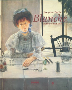 Item #63-8352 Jacques-Emile Blanche, Peintre (1861 - 1942). Musee des Beaux-Arts Rouen, Claude Petry-Parisot, Marie Pessiot, Gilles Grandjean.
