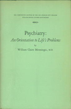 Item #63-8470 Psychiatry: An Orientation to Life's Problems. The Thirteenth Lecture of the Los Angeles City College William Henry Snyder Lectureship. William Claire Menninger.