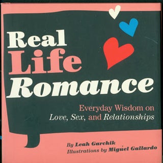 Item #63-8481 Real Life Romance. Everyday Wisdom On Love, Sex, and Relationships. Signed by...
