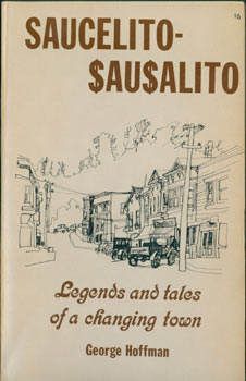 Item #63-8493 Saucelito - $au$alito. Legends And Tales of a Changing Town. With TLS by Author to Judy Stone loosely laid in. Original First Edition. George Hoffman.