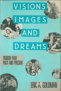 Item #63-8515 Visions, Images And Dreams. Yiddish Film, Past and Present. Eric A. Goldman