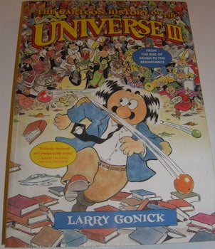 Item #63-8668 The Cartoon History of the Universe III. From The Rise of Arabia to the Renaissance. Signed dedication by author to Judy Stone on title page. Larry Gonick.
