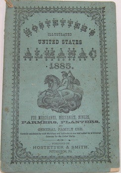 Hostetter's Almanac - Hostetter's Illustrated United States Almanac 1885. For Merchants, Mechanics, Miners, Farmers, Planters and General Family Use
